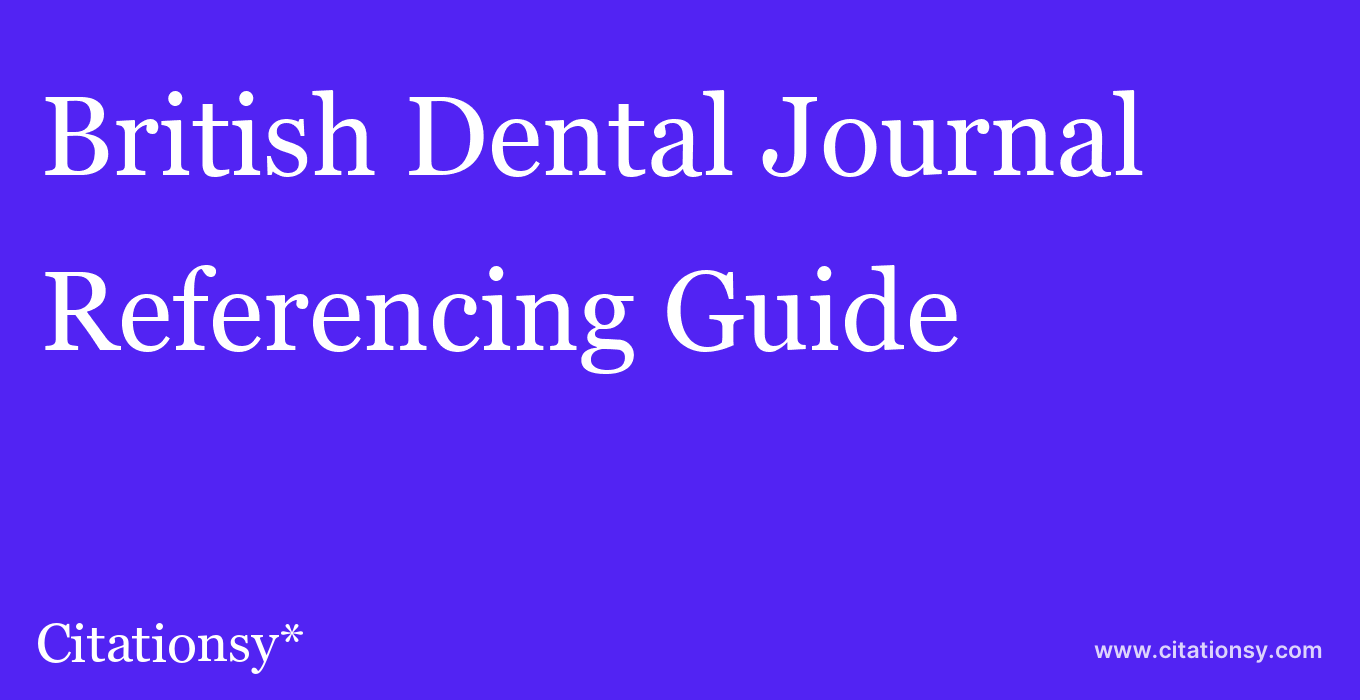 cite British Dental Journal  — Referencing Guide